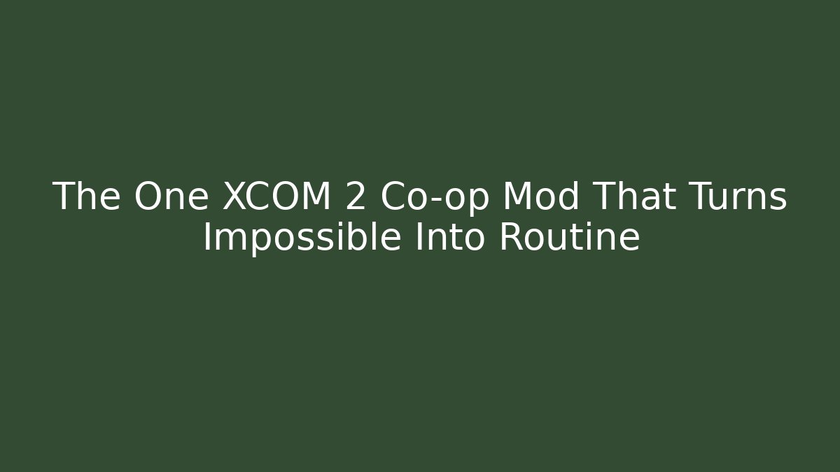 The One XCOM 2 Co-op Mod That Turns Impossible Into Routine - Critter Realm