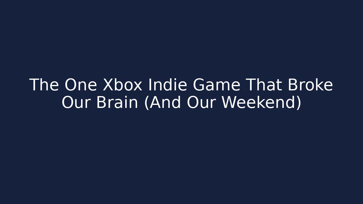The One Xbox Indie Game That Broke Our Brain (And Our Weekend)