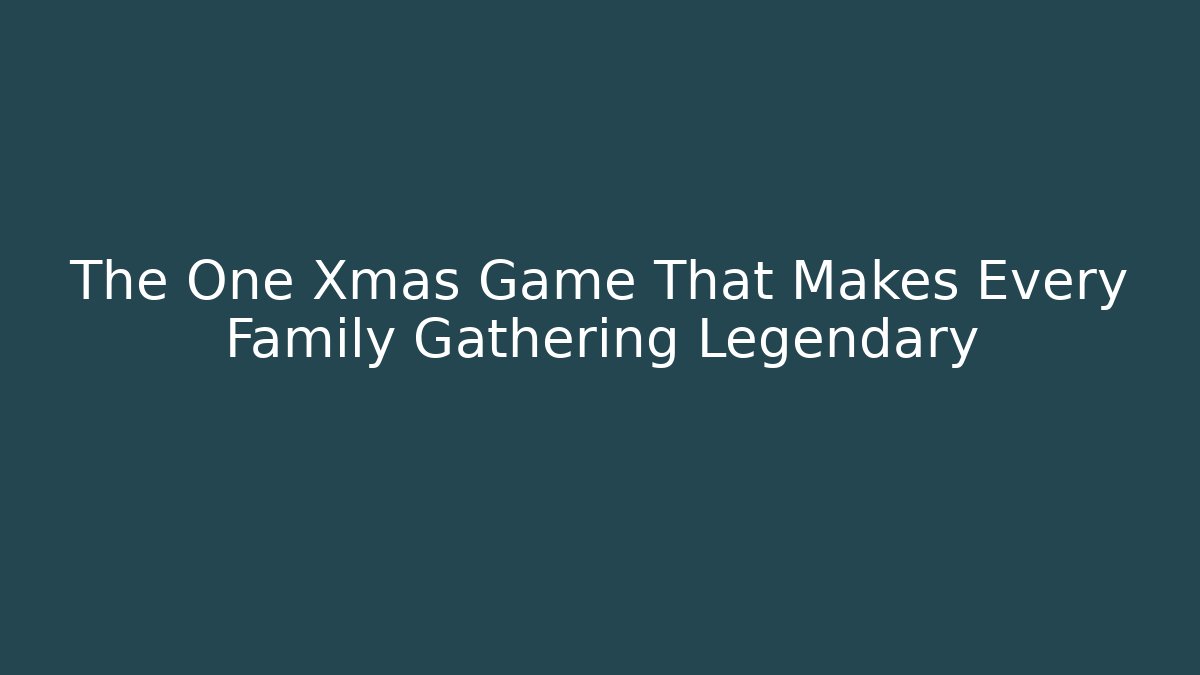 The One Xmas Game That Makes Every Family Gathering Legendary - Critter Realm
