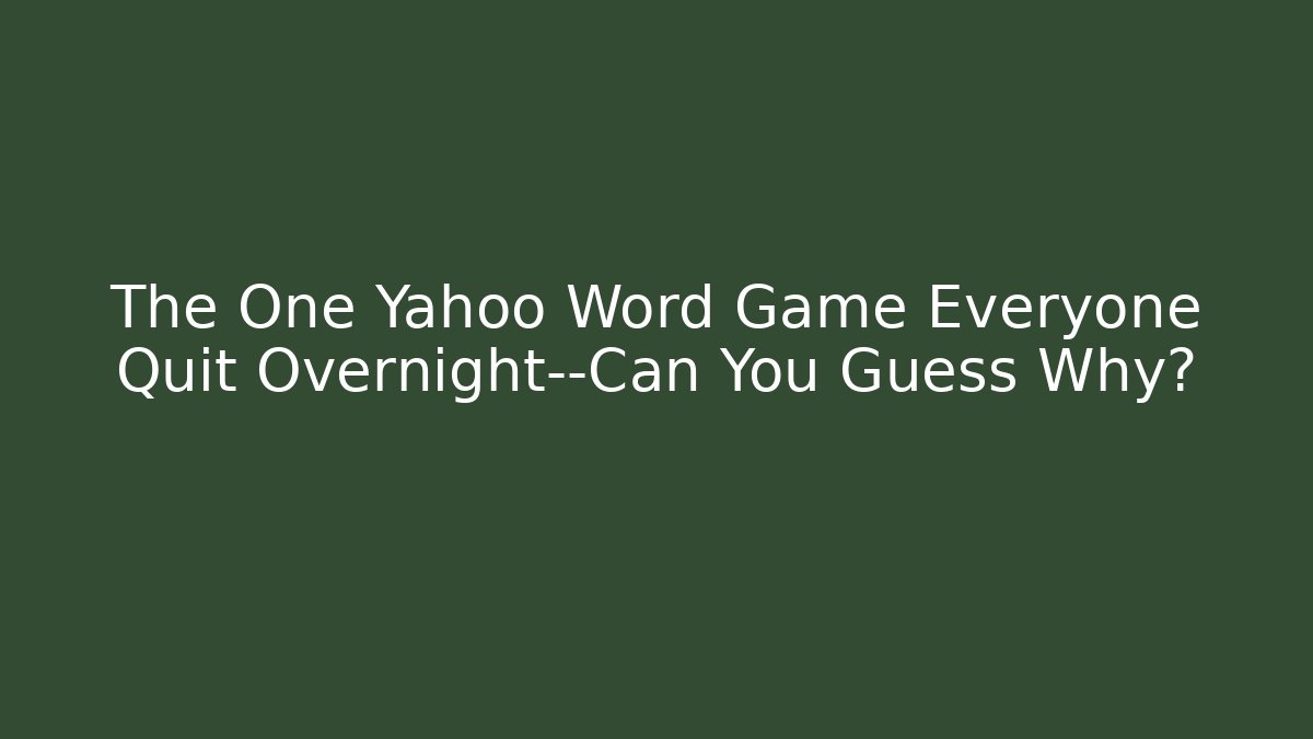 The One Yahoo Word Game Everyone Quit Overnight—Can You Guess Why? - Critter Realm