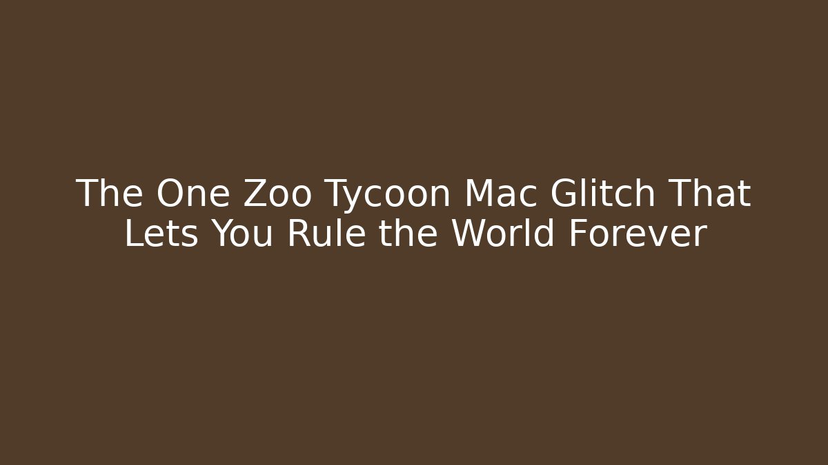 The One Zoo Tycoon Mac Glitch That Lets You Rule the World Forever