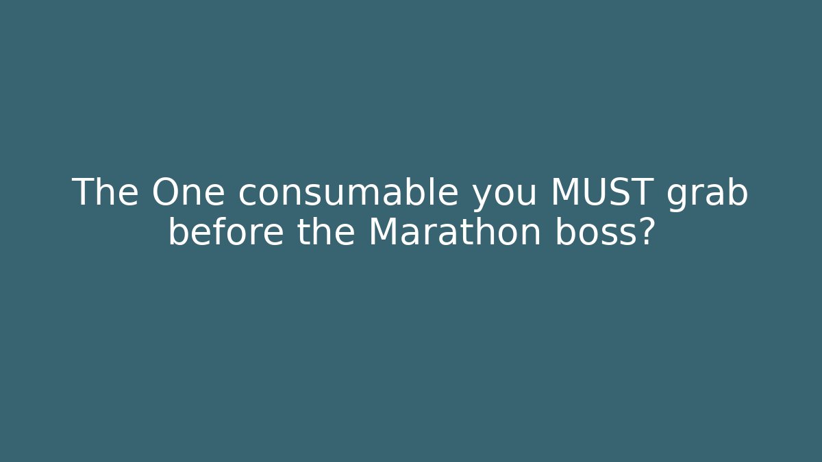 The One consumable you MUST grab before the Marathon boss?