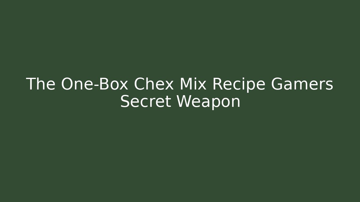 The One-Box Chex Mix Recipe Gamers Secret Weapon - Critter Realm