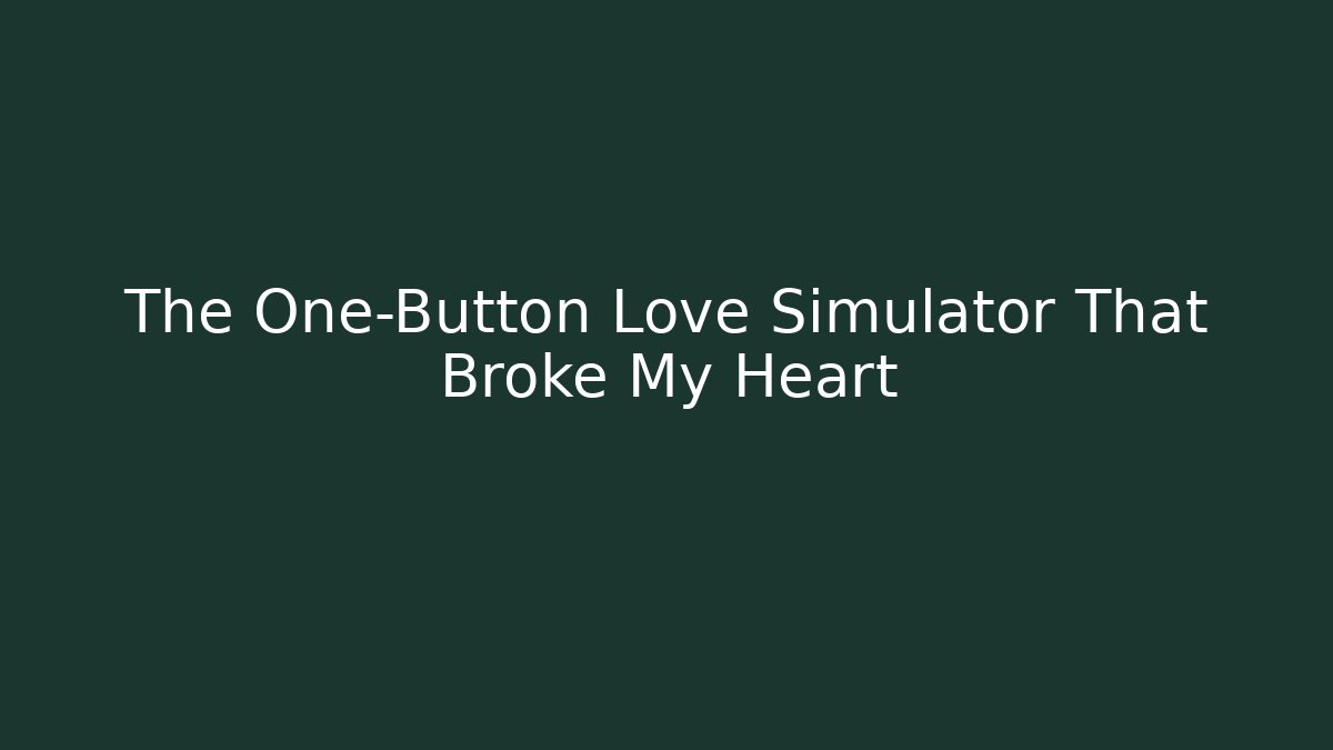 The One-Button Love Simulator That Broke My Heart - Critter Realm