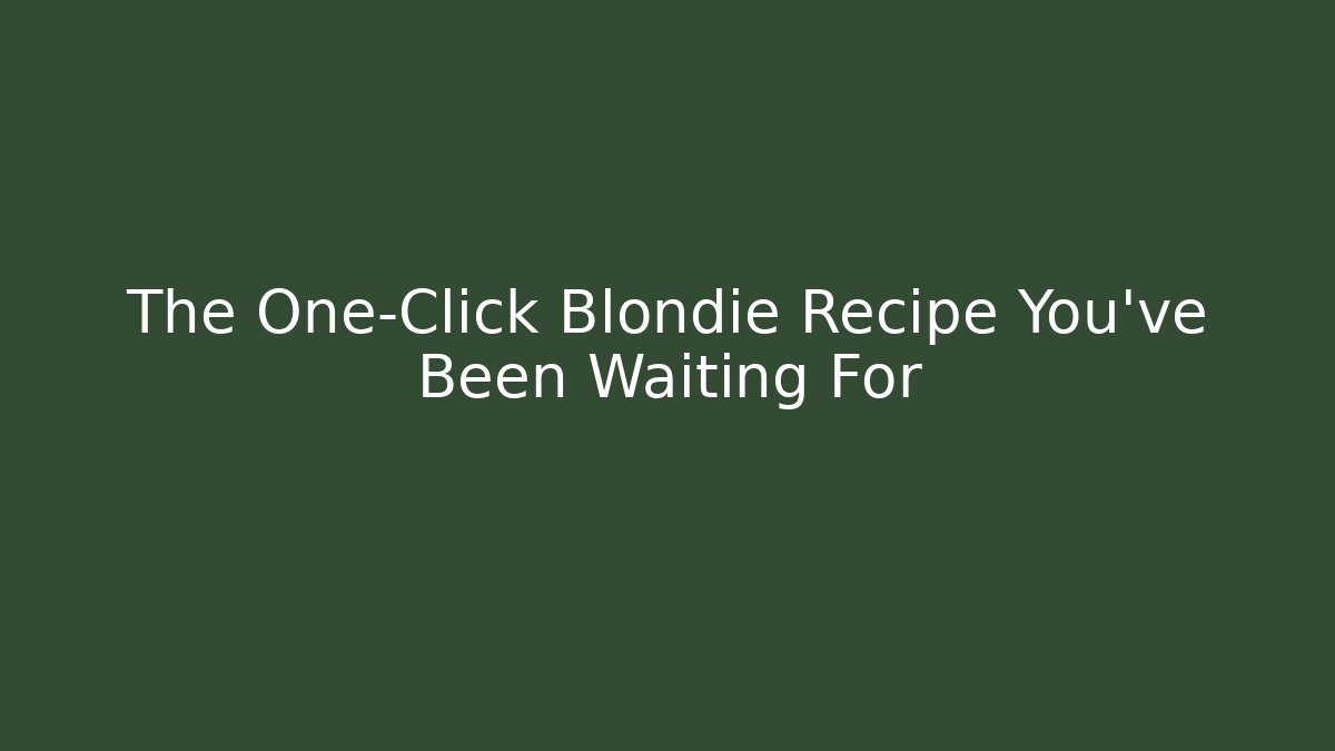 The One-Click Blondie Recipe You've Been Waiting For - Critter Realm