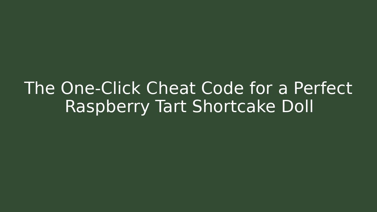 The One-Click Cheat Code for a Perfect Raspberry Tart Shortcake Doll