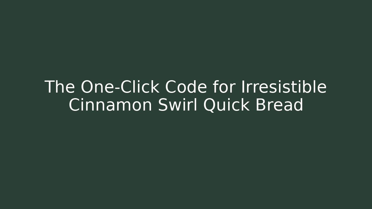 The One-Click Code for Irresistible Cinnamon Swirl Quick Bread - Critter Realm