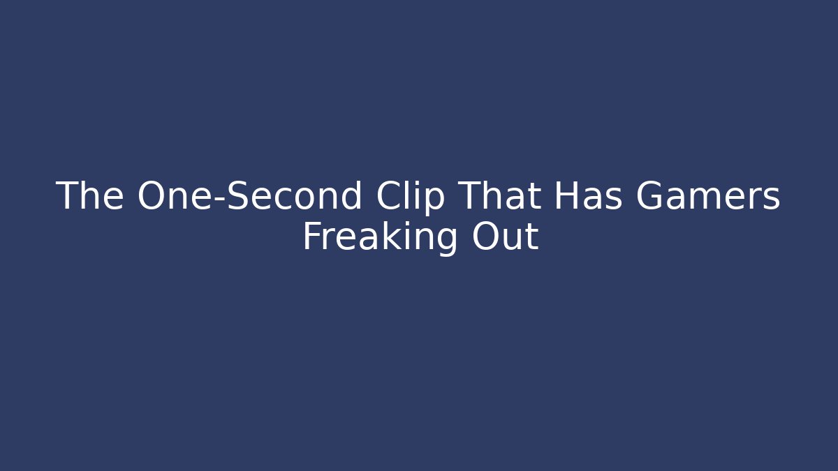 The One-Second Clip That Has Gamers Freaking Out - Critter Realm