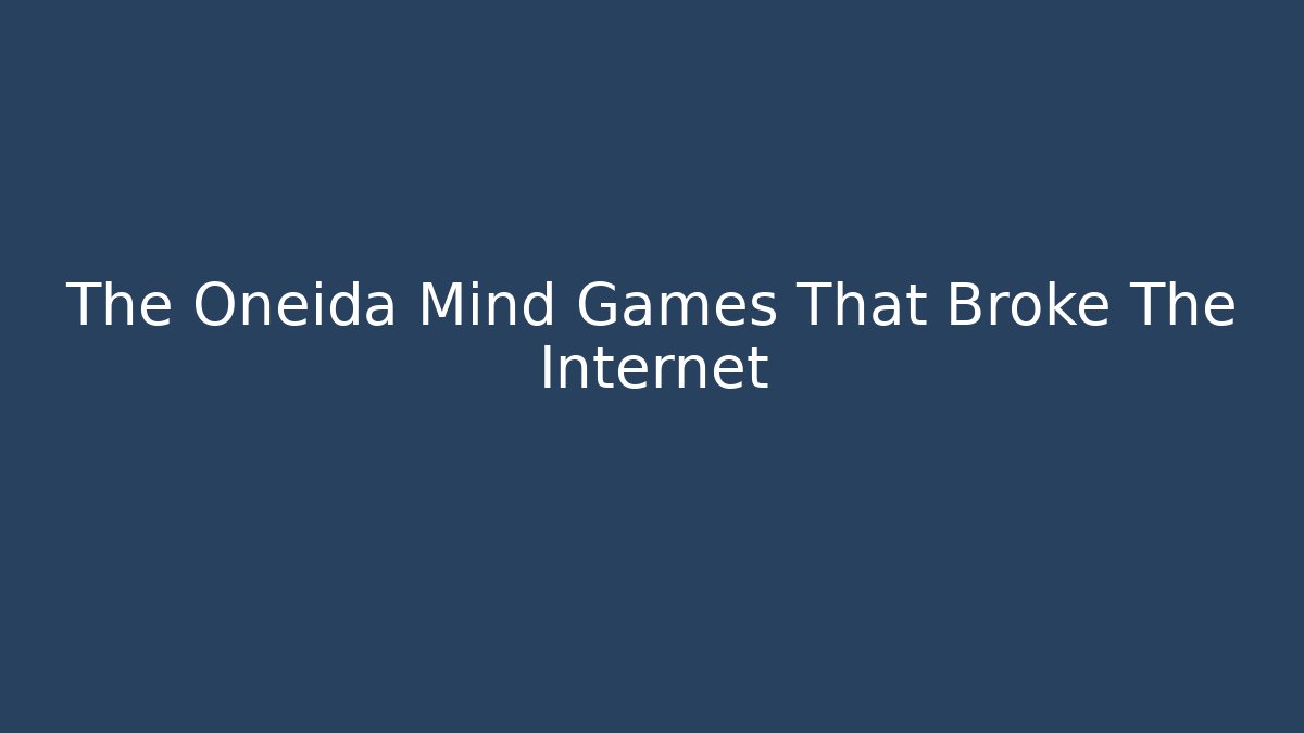 The Oneida Mind Games That Broke The Internet
