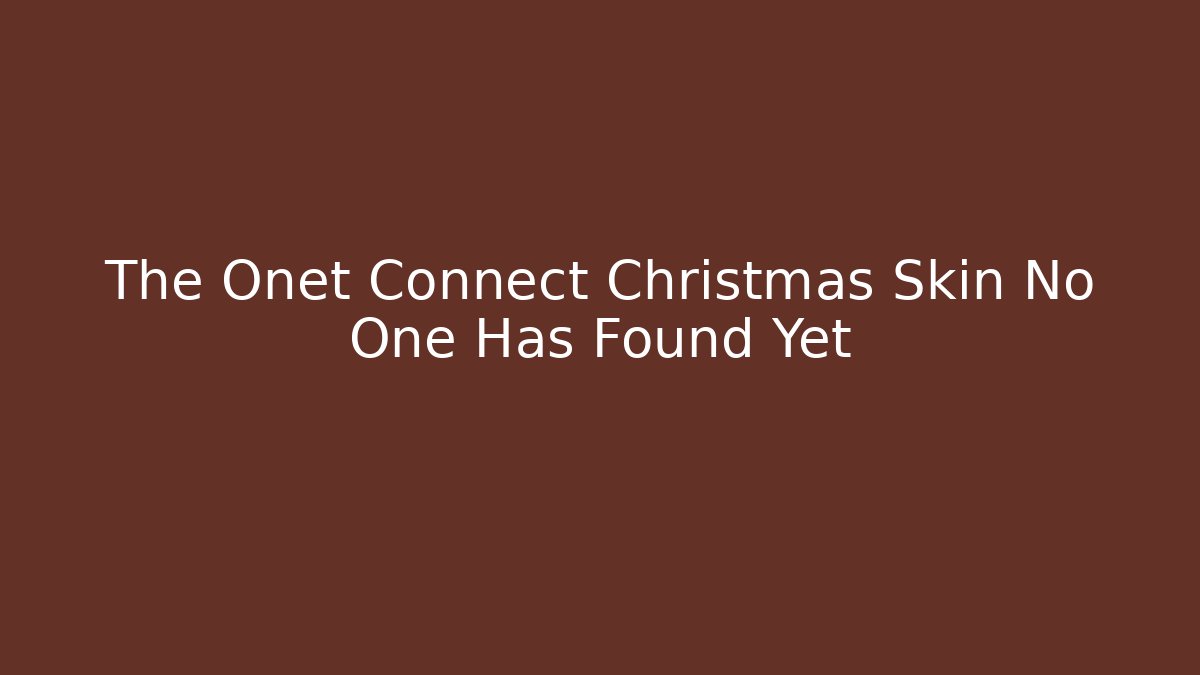 The Onet Connect Christmas Skin No One Has Found Yet