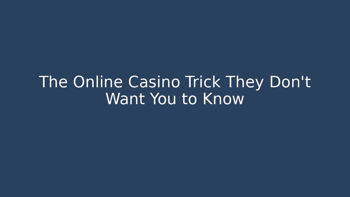 The Online Casino Trick They Don't Want You to Know