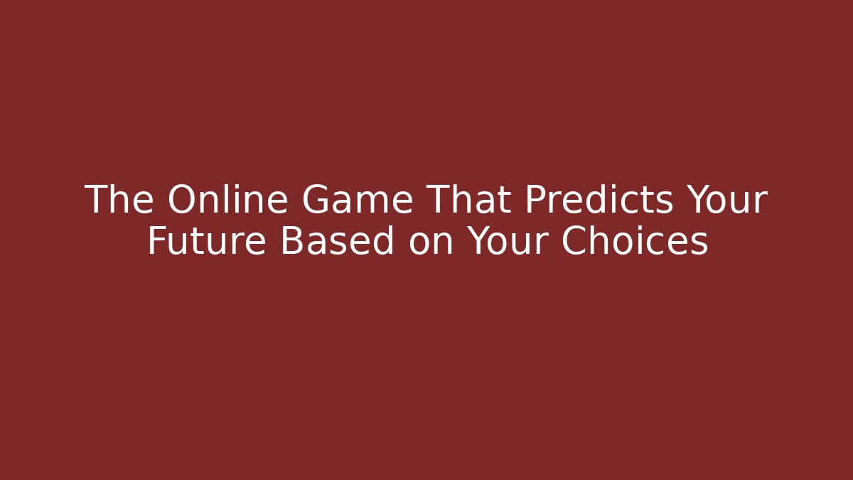 The Online Game That Predicts Your Future Based on Your Choices