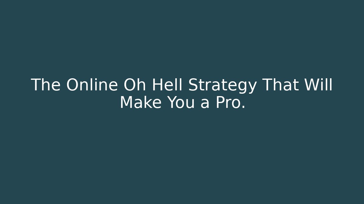 The Online Oh Hell Strategy That Will Make You a Pro.