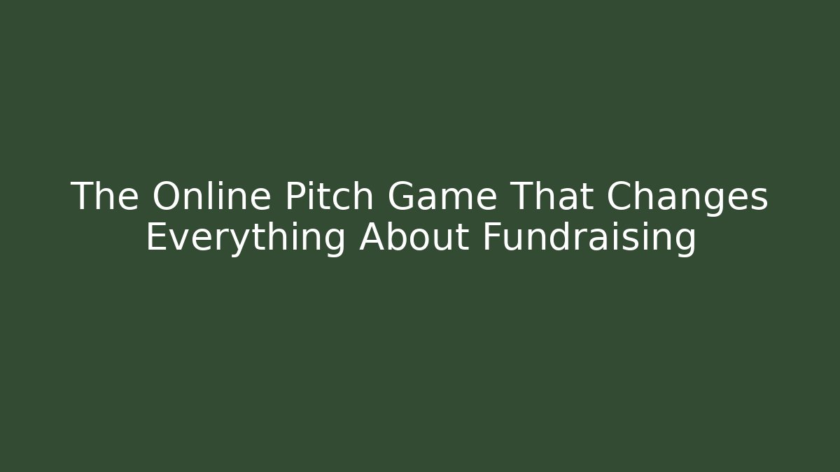 The Online Pitch Game That Changes Everything About Fundraising
