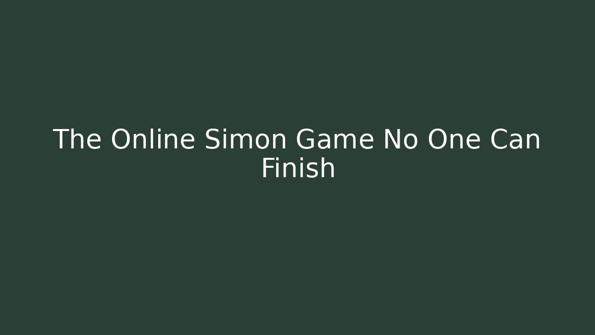 The Online Simon Game No One Can Finish