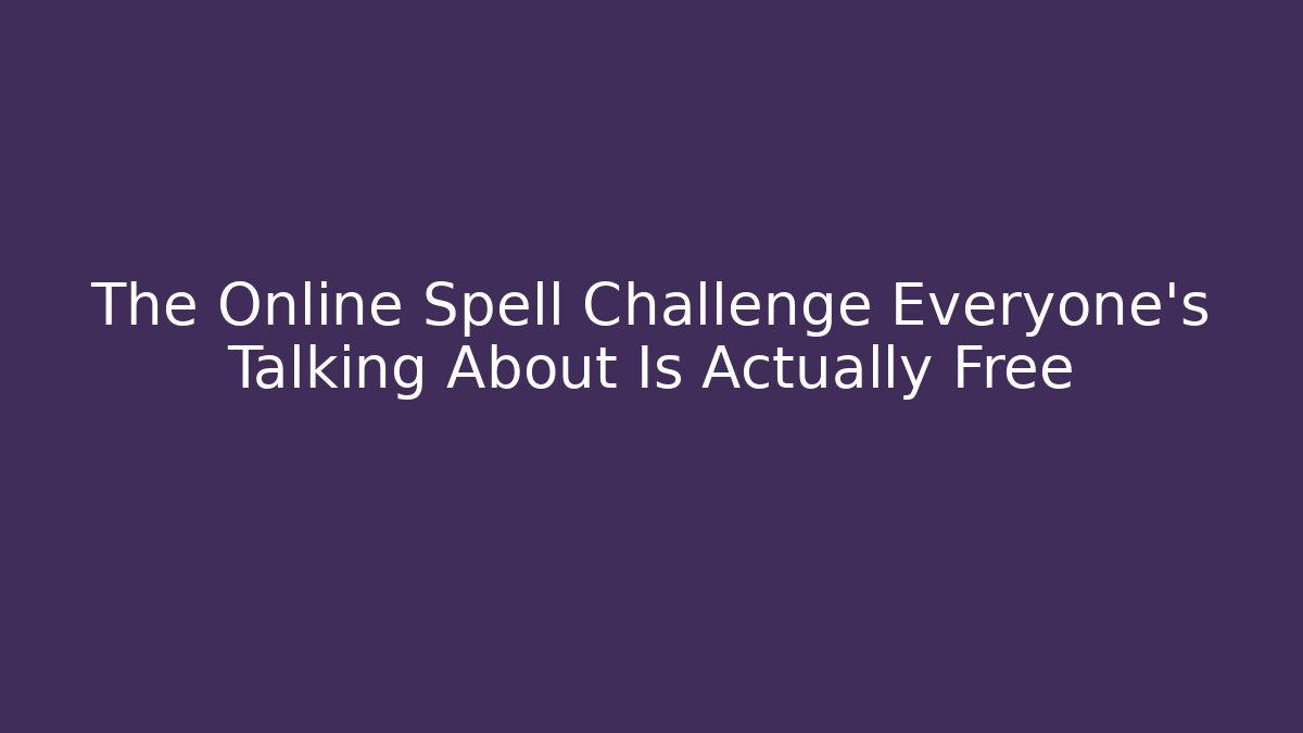 The Online Spell Challenge Everyone's Talking About Is Actually Free - Critter Realm