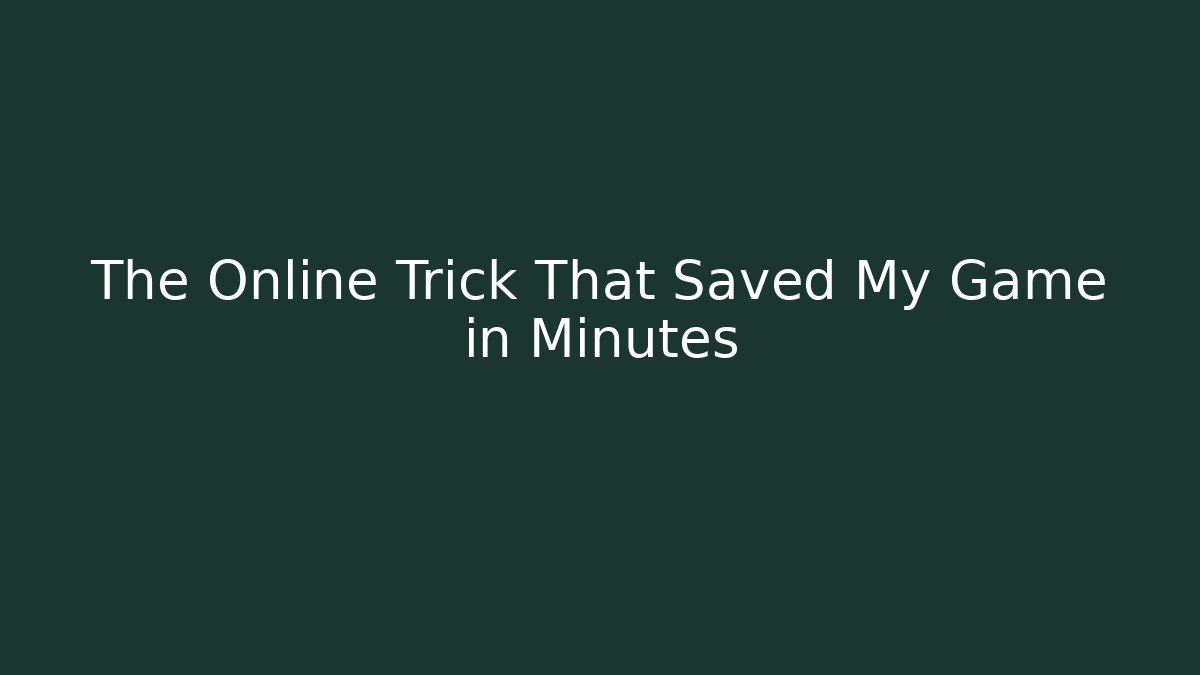 The Online Trick That Saved My Game in Minutes