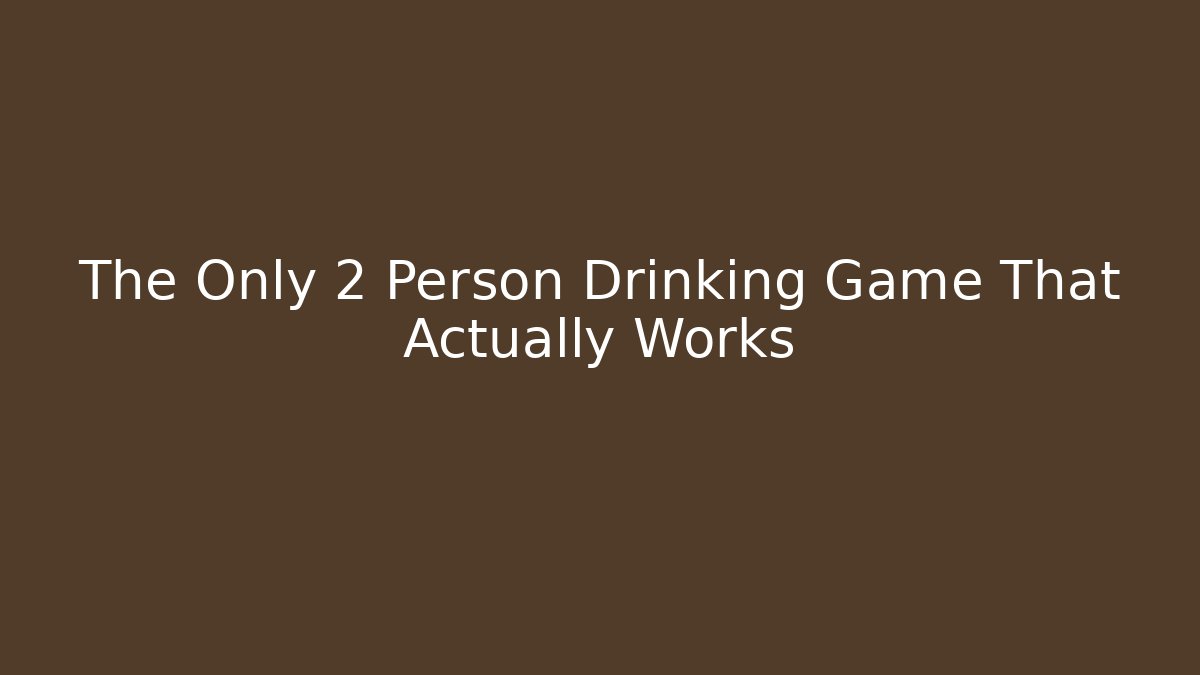 The Only 2 Person Drinking Game That Actually Works - Critter Realm