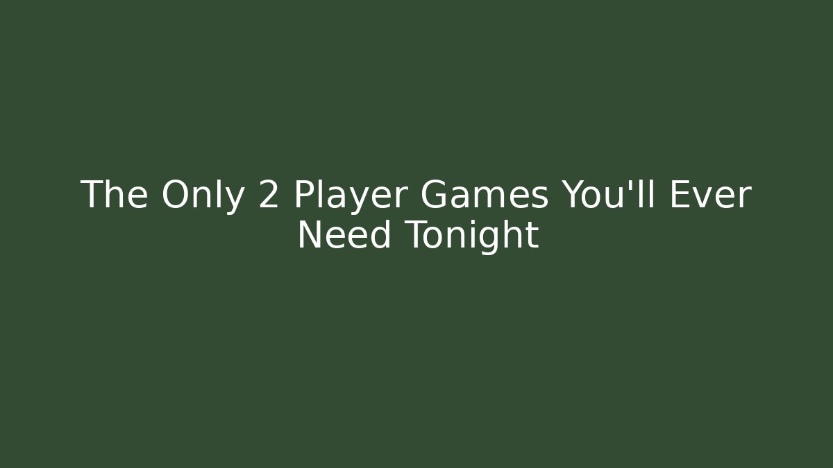 The Only 2 Player Games You'll Ever Need Tonight - Critter Realm