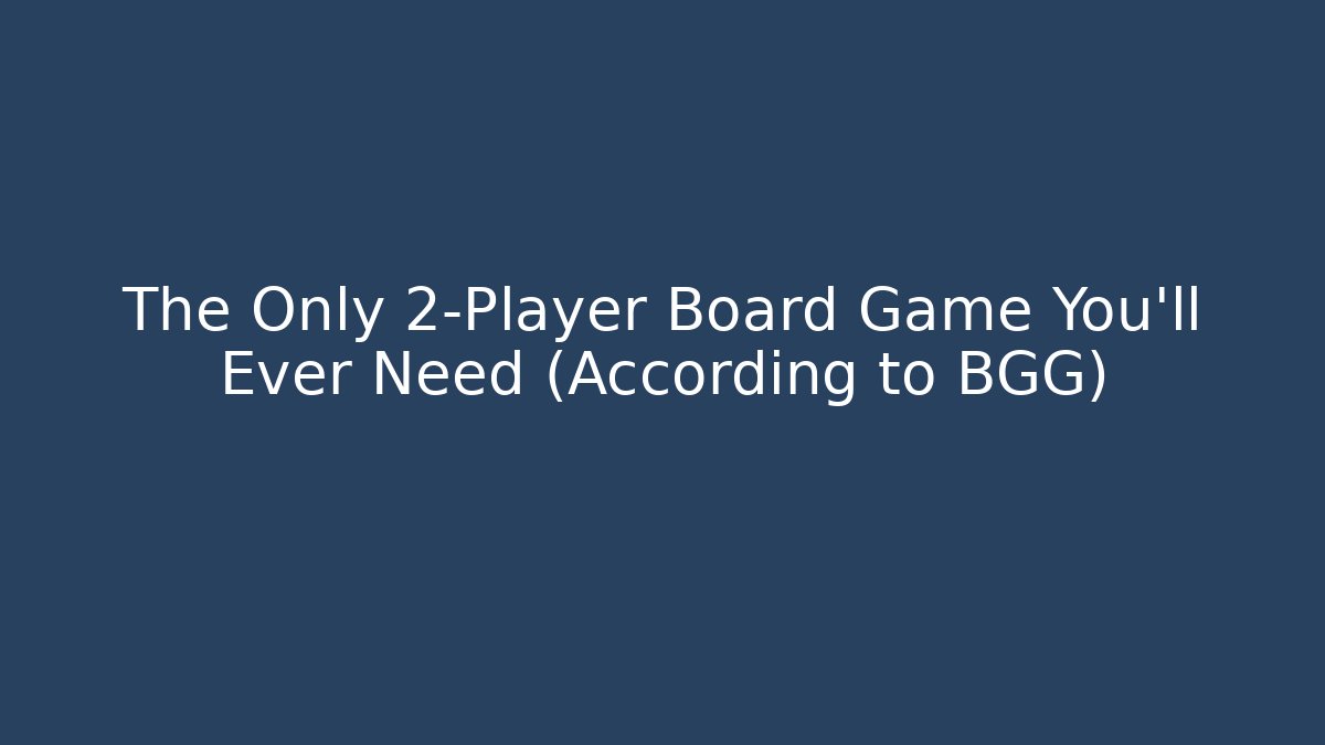 The Only 2-Player Board Game You'll Ever Need (According to BGG)