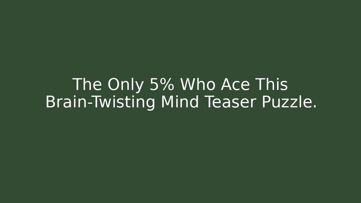 The Only 5% Who Ace This Brain-Twisting Mind Teaser Puzzle. - Critter Realm