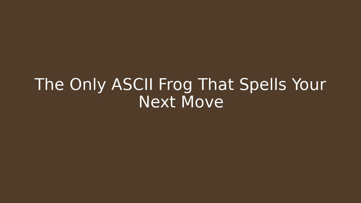 The Only ASCII Frog That Spells Your Next Move