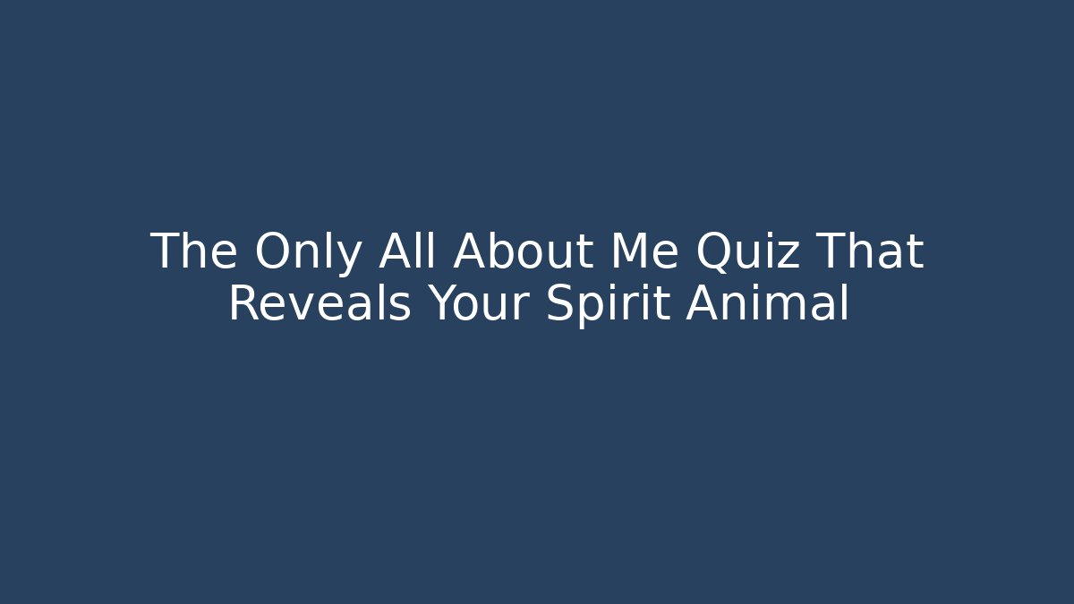 The Only All About Me Quiz That Reveals Your Spirit Animal