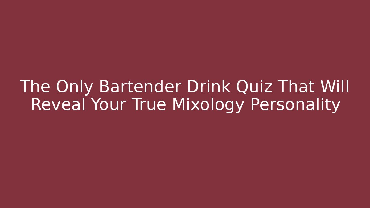 The Only Bartender Drink Quiz That Will Reveal Your True Mixology Personality