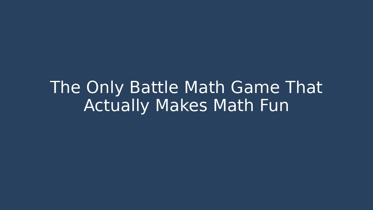 The Only Battle Math Game That Actually Makes Math Fun