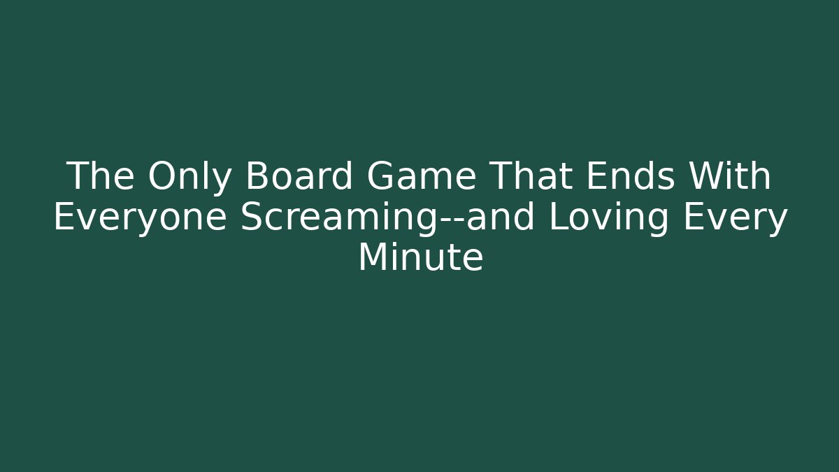 The Only Board Game That Ends With Everyone Screaming—and Loving Every Minute