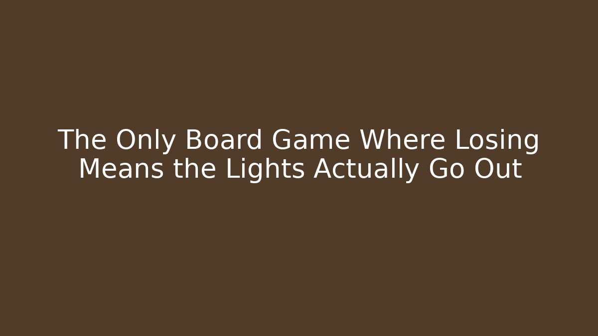 The Only Board Game Where Losing Means the Lights Actually Go Out