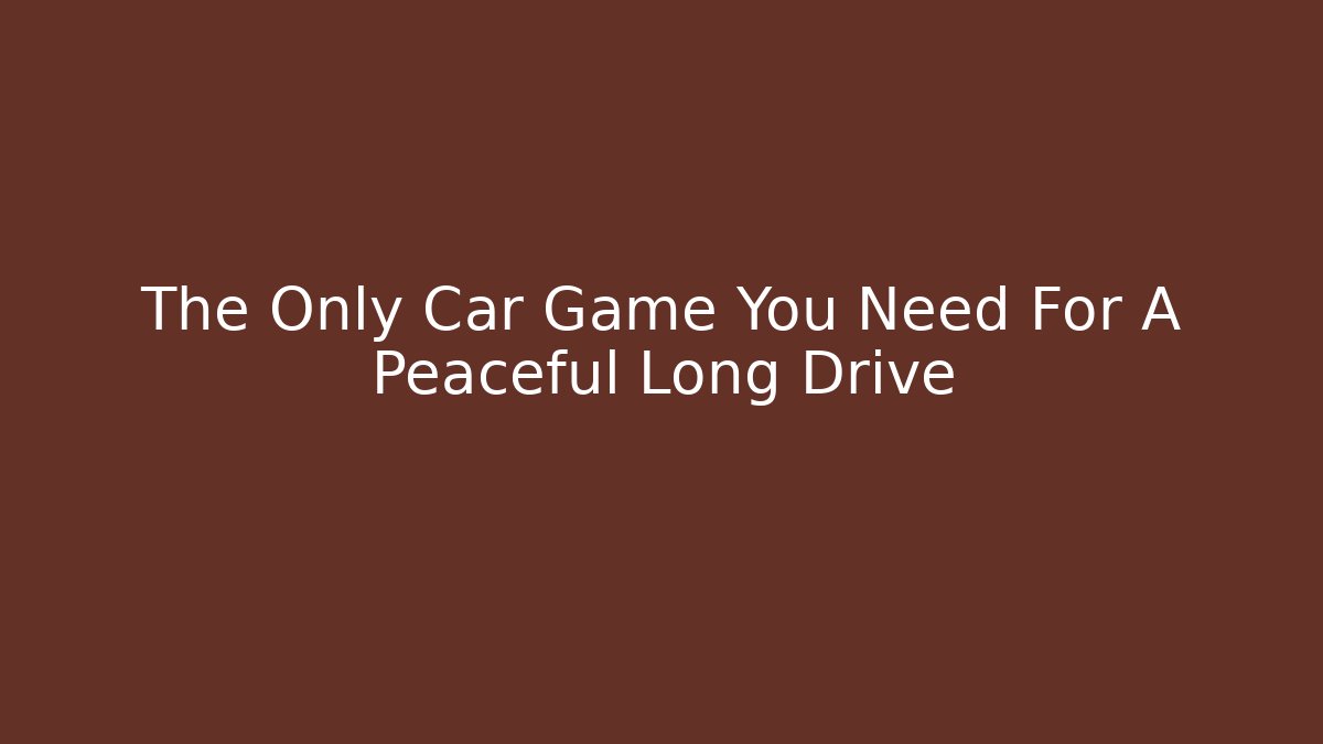 The Only Car Game You Need For A Peaceful Long Drive