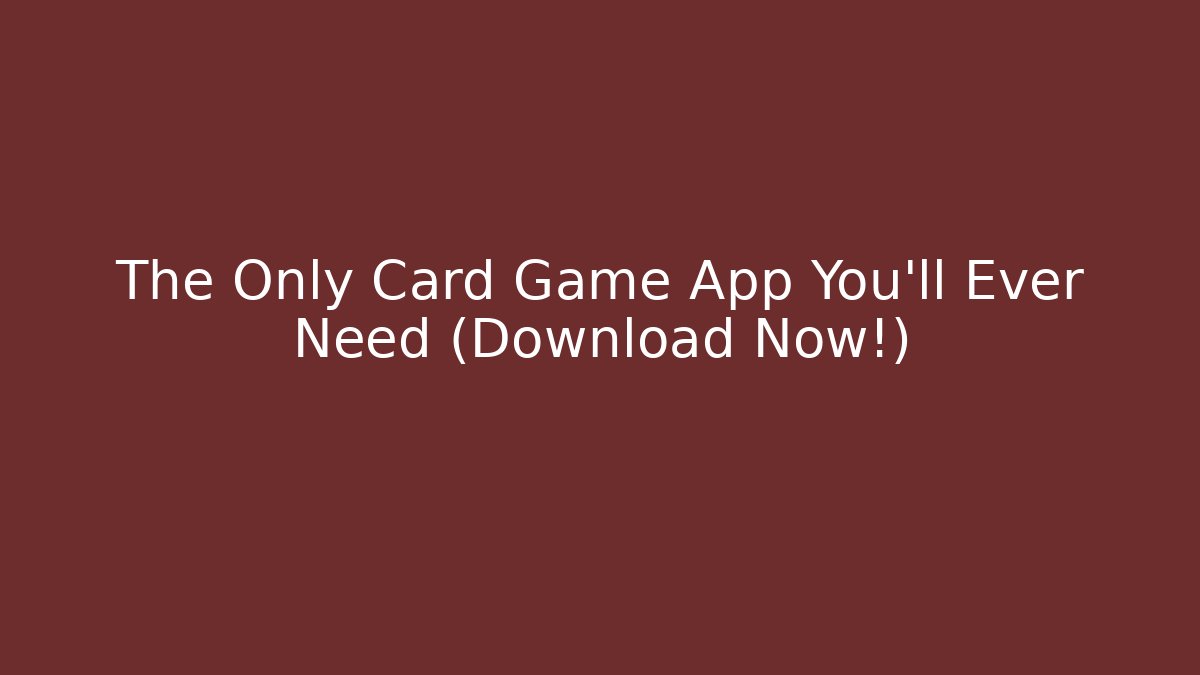 The Only Card Game App You'll Ever Need (Download Now!)