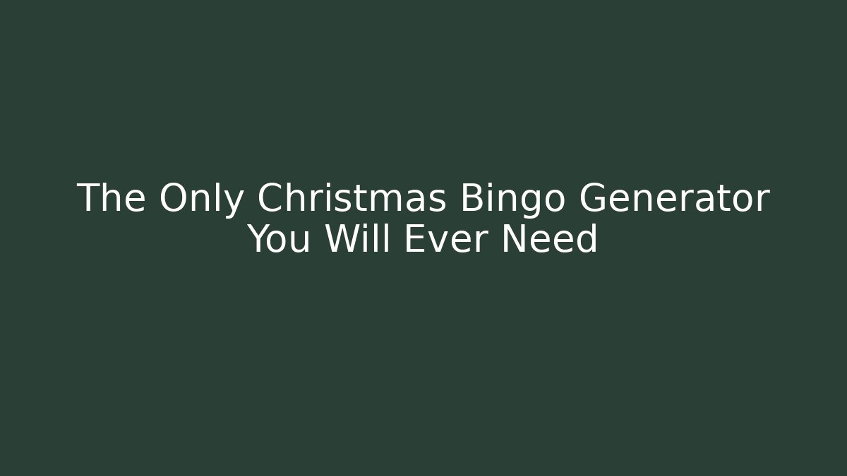 The Only Christmas Bingo Generator You Will Ever Need