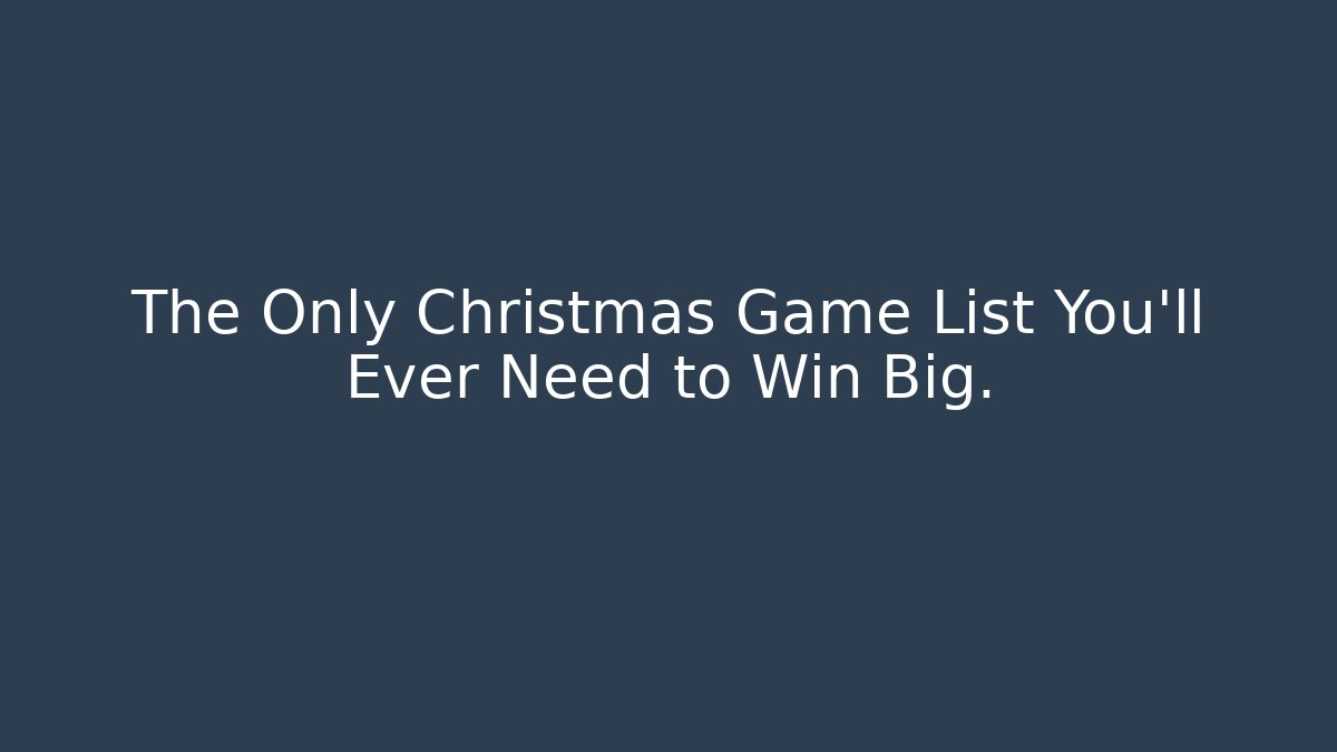 The Only Christmas Game List You’ll Ever Need to Win Big.