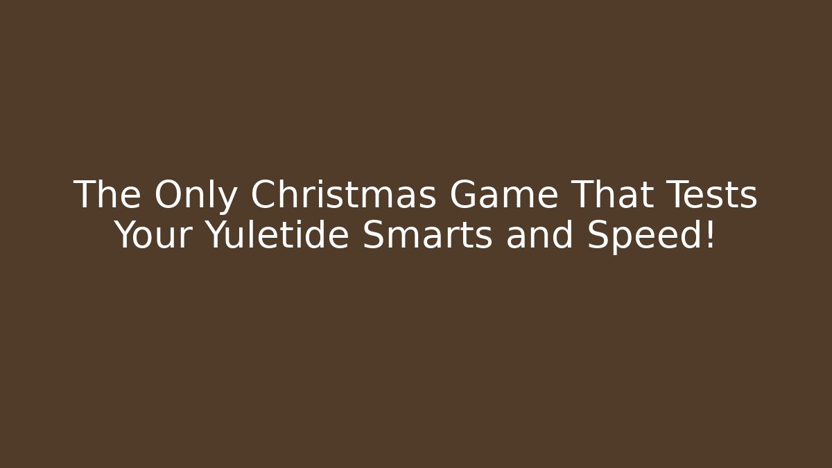 The Only Christmas Game That Tests Your Yuletide Smarts and Speed!