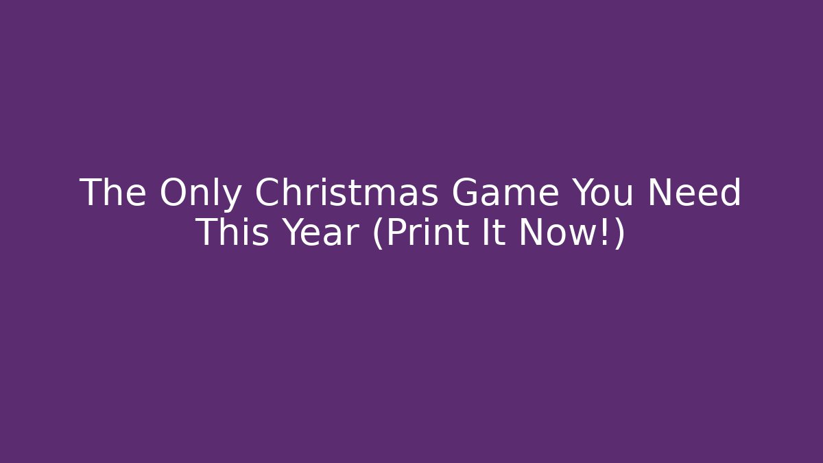 The Only Christmas Game You Need This Year (Print It Now!)