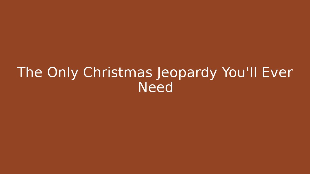 The Only Christmas Jeopardy You'll Ever Need