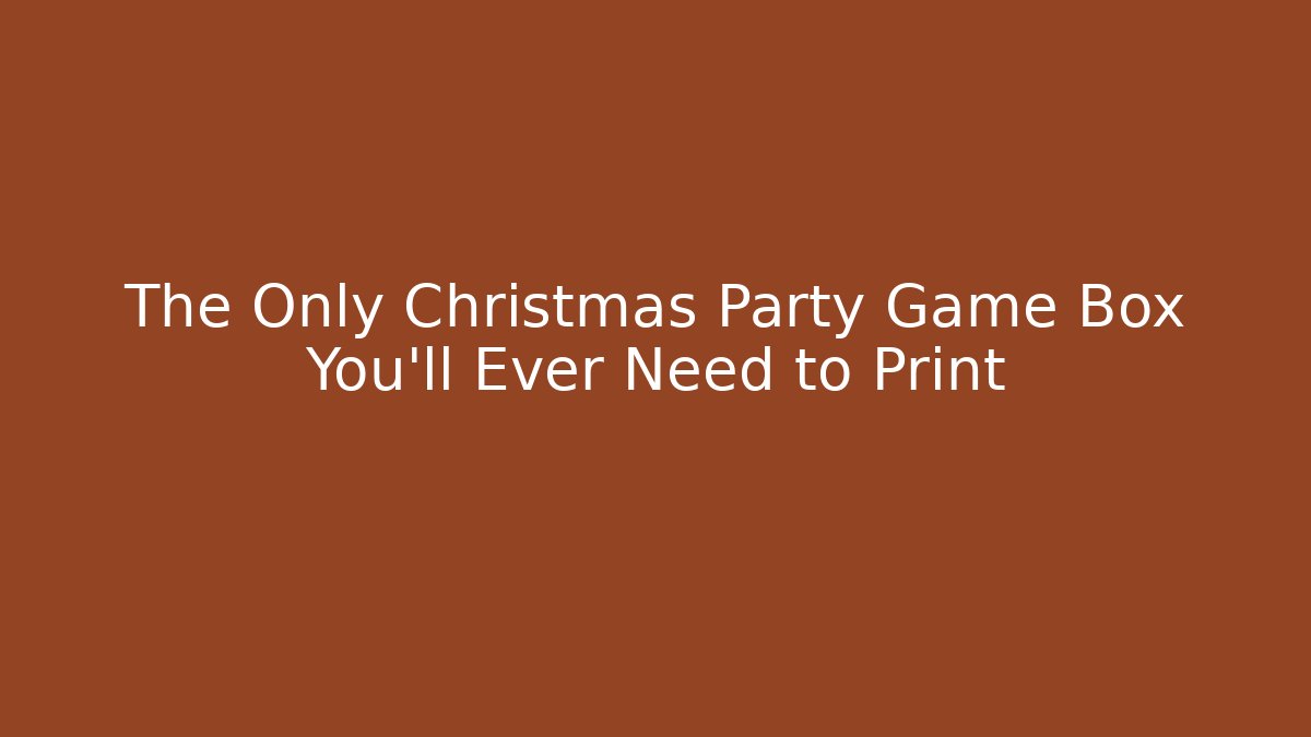 The Only Christmas Party Game Box You’ll Ever Need to Print