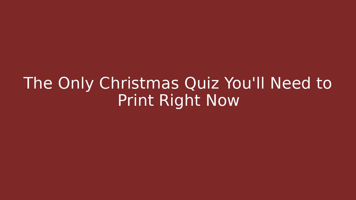 The Only Christmas Quiz You’ll Need to Print Right Now