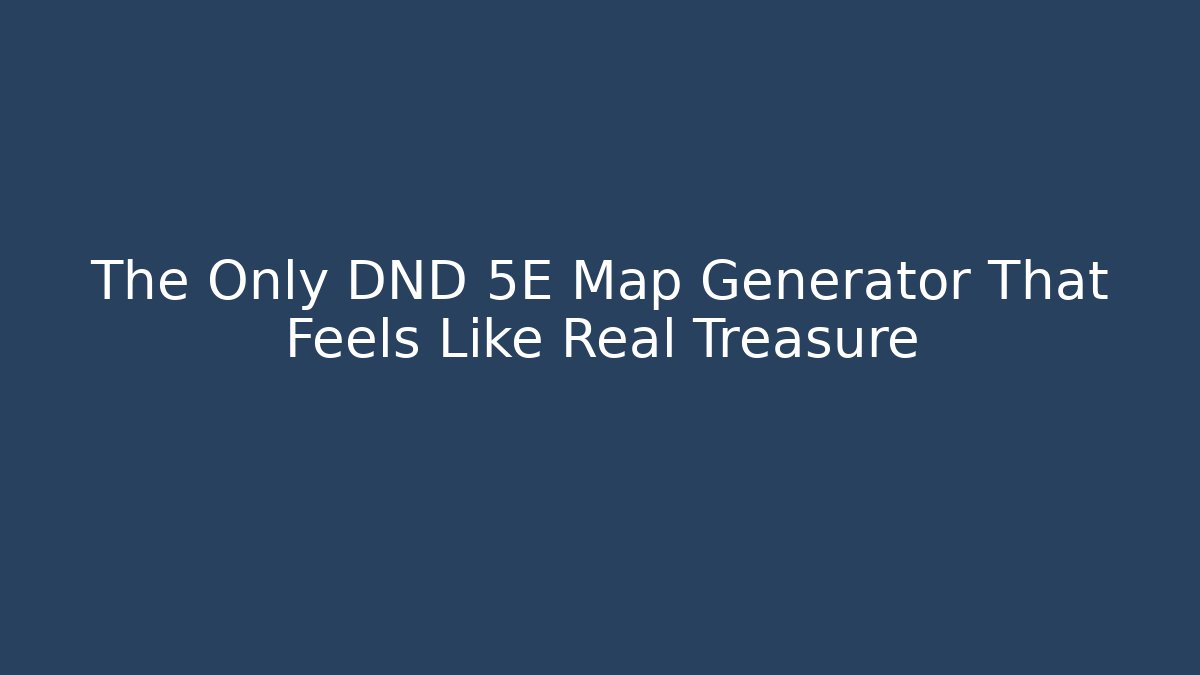 The Only DND 5E Map Generator That Feels Like Real Treasure