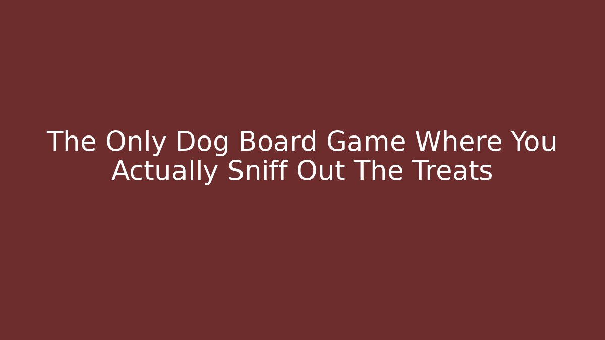 The Only Dog Board Game Where You Actually Sniff Out The Treats