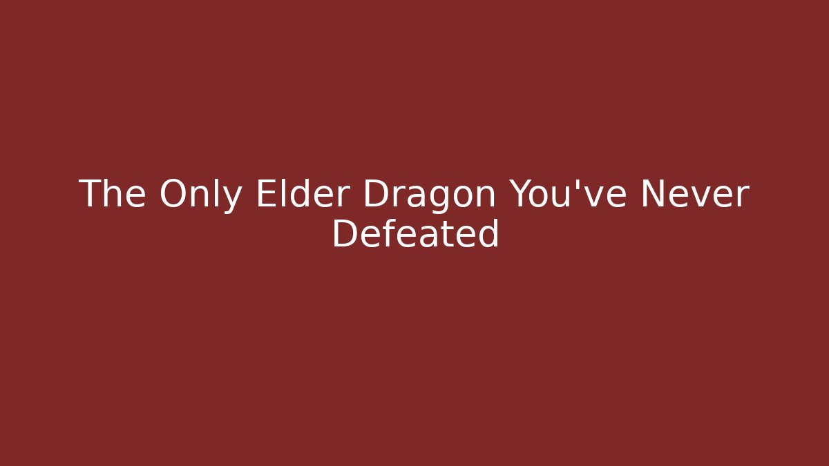 The Only Elder Dragon You've Never Defeated