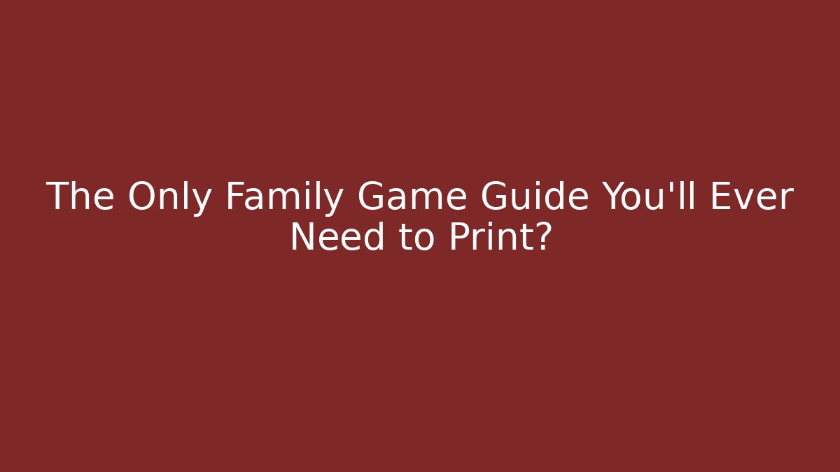 The Only Family Game Guide You'll Ever Need to Print? - Critter Realm