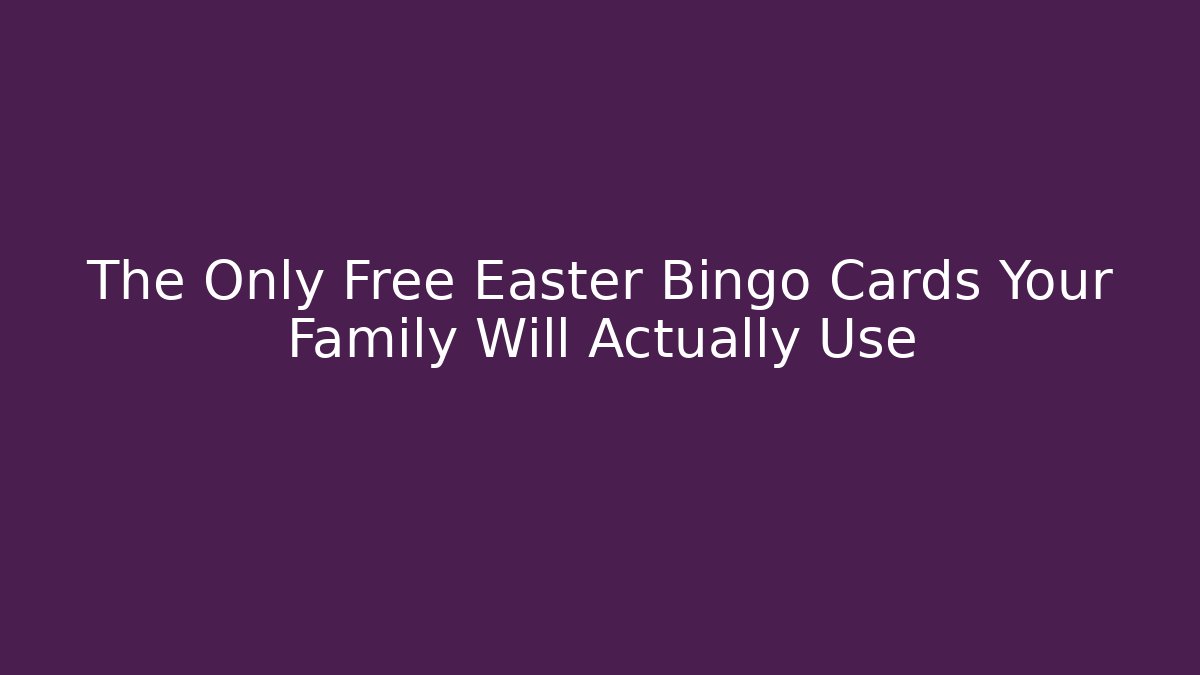 The Only Free Easter Bingo Cards Your Family Will Actually Use