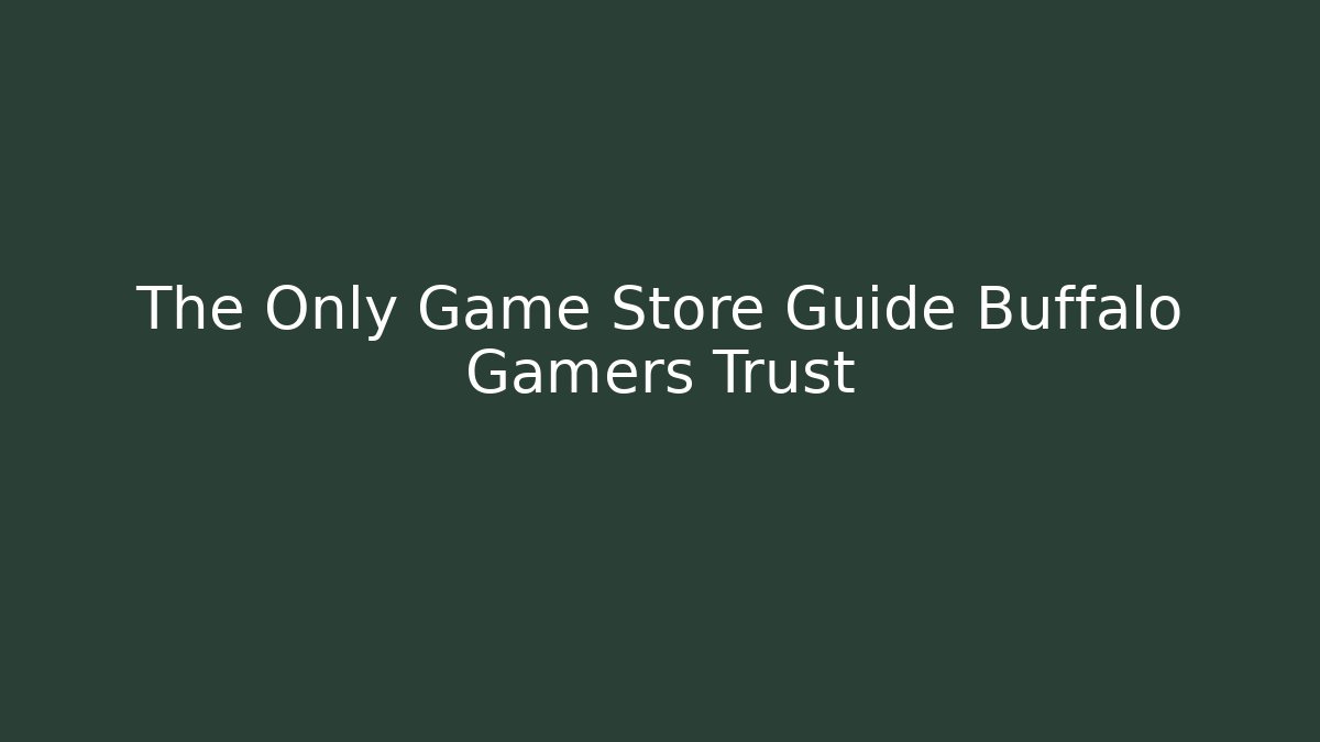 The Only Game Store Guide Buffalo Gamers Trust