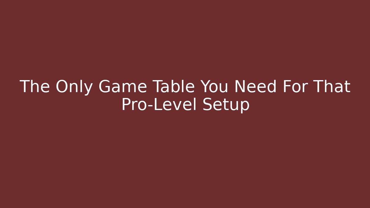 The Only Game Table You Need For That Pro-Level Setup - Critter Realm