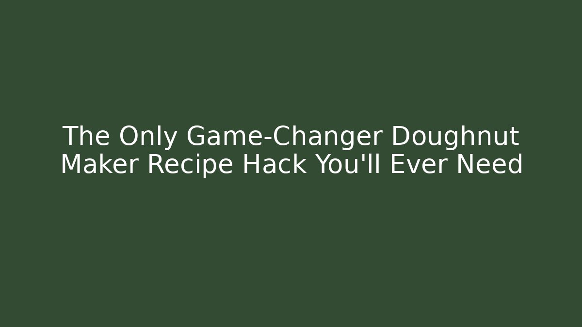 The Only Game-Changer Doughnut Maker Recipe Hack You'll Ever Need