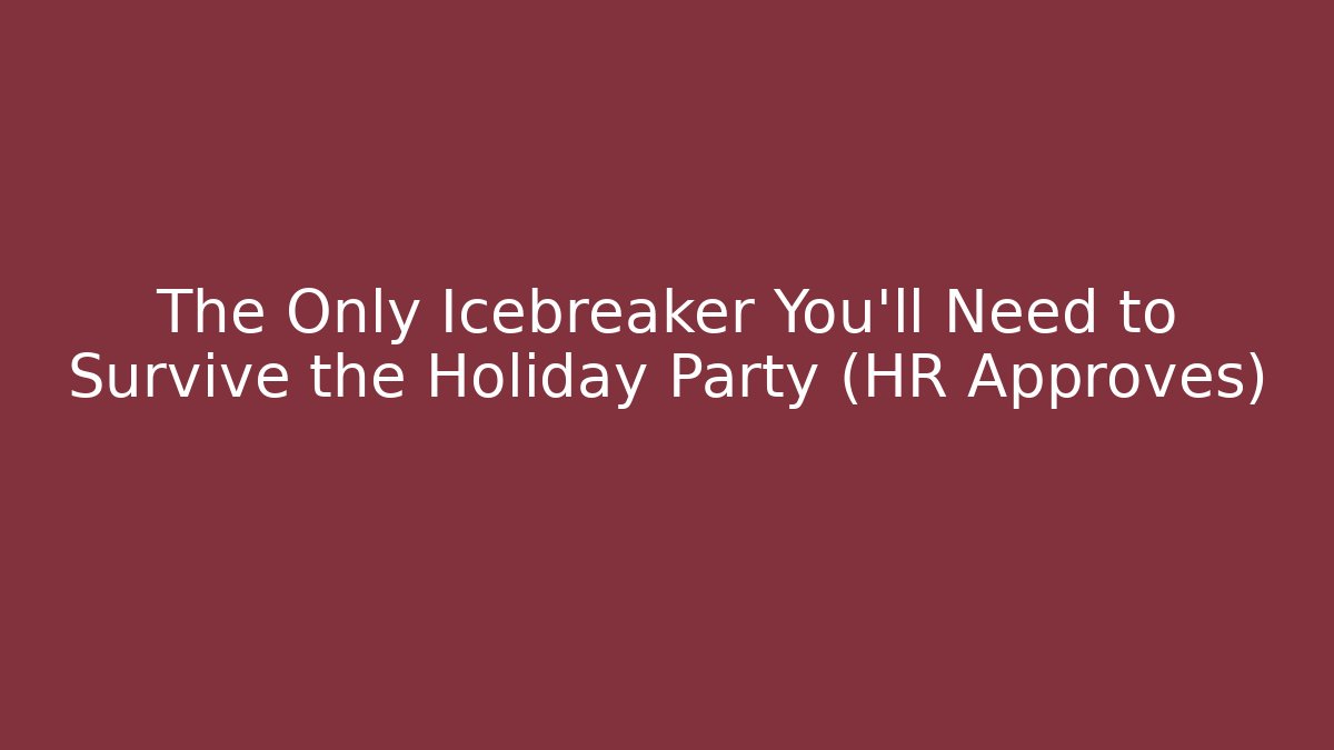 The Only Icebreaker You’ll Need to Survive the Holiday Party (HR Approves)