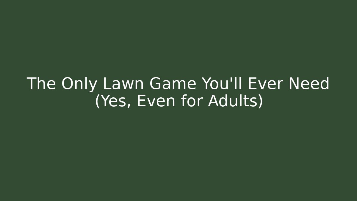 The Only Lawn Game You’ll Ever Need (Yes, Even for Adults) - Critter Realm